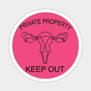 Private Property, keep out of my uterus Magnet